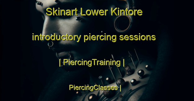 Skinart Lower Kintore introductory piercing sessions | PiercingTraining | PiercingClasses | SkinartTraining-Canada